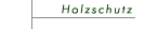 Holzschutz